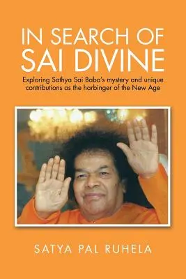A la recherche de Sai Divine : Exploration du mystère de Sathya Sai Baba et de ses contributions uniques en tant qu'annonciateur du Nouvel Âge. - In Search of Sai Divine: Exploring Sathya Sai Baba's mystery and unique contributions as the harbinger of the New Age