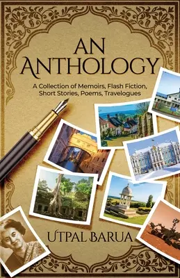 Une anthologie : Une collection de mémoires, de fictions éclair, de nouvelles, de poèmes et de récits de voyage - An Anthology: A Collection of Memoirs, Flash Fiction, Short Stories, Poems, Travelogues