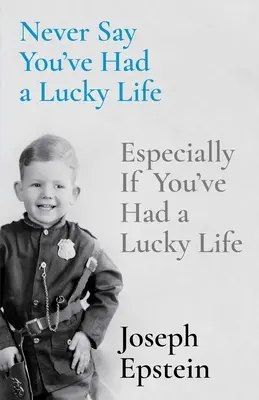 Ne dites jamais que vous avez eu de la chance : Surtout si vous avez eu une vie chanceuse - Never Say You've Had a Lucky Life: Especially If You've Had a Lucky Life