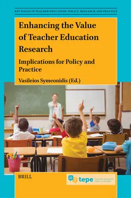 Renforcer la valeur de la recherche sur la formation des enseignants : Implications pour la politique et la pratique - Enhancing the Value of Teacher Education Research: Implications for Policy and Practice