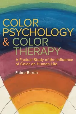 Psychologie des couleurs et thérapie par la couleur : Une étude factuelle de l'influence de la couleur sur la vie humaine - Color Psychology and Color Therapy: A Factual Study of the Influence of Color on Human Life