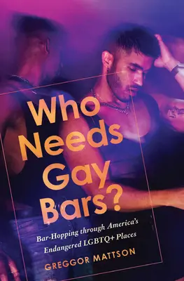 Qui a besoin de bars gays ? Le Bar-Hopping à travers les lieux LGBTQ+ en voie de disparition en Amérique - Who Needs Gay Bars?: Bar-Hopping Through America's Endangered LGBTQ+ Places