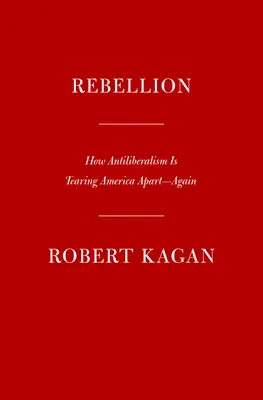 Rébellion : Comment l'antilibéralisme déchire à nouveau l'Amérique - Rebellion: How Antiliberalism Is Tearing America Apart--Again