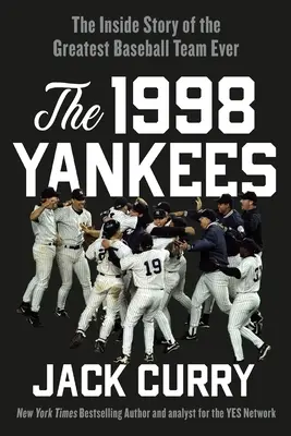 Les Yankees de 1998 : l'histoire intérieure de la plus grande équipe de base-ball de tous les temps - The 1998 Yankees: The Inside Story of the Greatest Baseball Team Ever