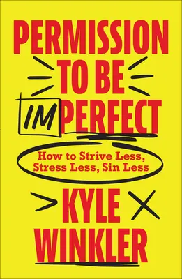 Permission d'être imparfait : Comment se battre moins, stresser moins, pécher moins - Permission to Be Imperfect: How to Strive Less, Stress Less, Sin Less