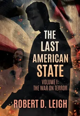 Le dernier État américain : Volume I : La guerre contre la terreur - The Last American State: Volume I: The War on Terror