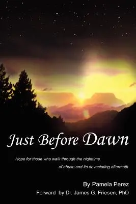 Juste avant l'aube : un espoir pour ceux qui traversent la nuit des abus et ses conséquences dévastatrices - Just Before Dawn: Hope for those who walk through the nighttime of abuse and its devastating aftermath