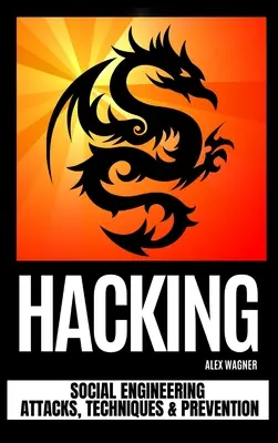 Hacking : Attaques d'ingénierie sociale, techniques et prévention - Hacking: Social Engineering Attacks, Techniques & Prevention