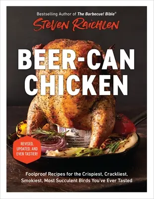 Beer-Can Chicken : Recettes infaillibles pour les oiseaux les plus croustillants, craquants, fumants et succulents que vous ayez jamais dégustés - Beer-Can Chicken: Foolproof Recipes for the Crispiest, Crackliest, Smokiest, Most Succulent Birds You've Ever Tasted