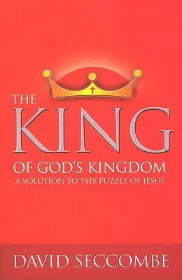 Le roi du royaume de Dieu : Une solution à l'énigme de Jésus - The King of God's Kingdom: A Solution to the Puzzle of Jesus