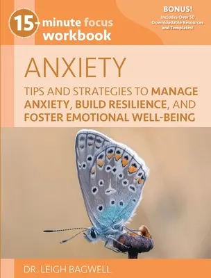 15-Minute Focus : Anxiety Workbook : Conseils et stratégies pour gérer l'anxiété, renforcer la résilience et favoriser le bien-être émotionnel - 15-Minute Focus: Anxiety Workbook: Tips and Strategies to Manage Anxiety, Build Resilience, and Foster Emotional Well-Being