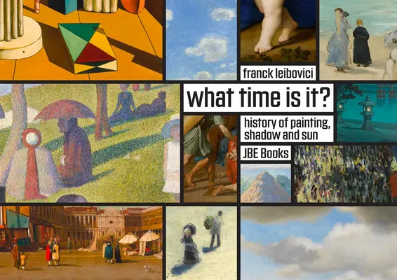 Quelle heure est-il? : Histoires sur la peinture, les ombres et le soleil - What Time Is It?: Stories about Painting, Shadows and the Sun