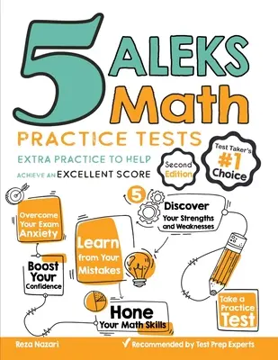 5 tests d'entraînement aux mathématiques ALEKS : Un entraînement supplémentaire pour vous aider à obtenir un excellent score - 5 ALEKS Math Practice Tests: Extra Practice to Help Achieve an Excellent Score