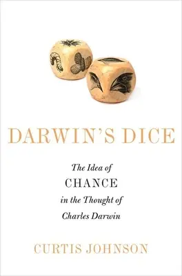 Darwin's Dice : The Idea of Chance in the Thought of Charles Darwin (Le dé de Darwin : l'idée de hasard dans la pensée de Charles Darwin) - Darwin's Dice: The Idea of Chance in the Thought of Charles Darwin