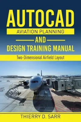 Manuel de formation à la planification et à la conception aéronautique AutoCAD : Aménagement d'aérodromes en deux dimensions - AutoCAD Aviation Planning and Design Training Manual: Two-Dimensional Airfield Layout