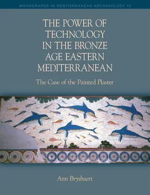 Le pouvoir de la technologie dans la Méditerranée orientale à l'âge du bronze - The Power of Technology in the Bronze Age Eastern Mediterranean