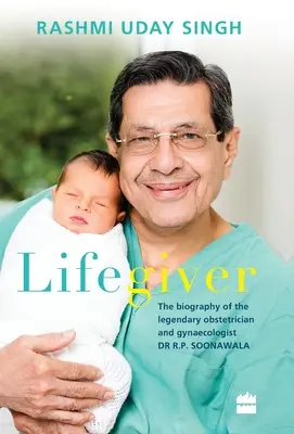 Lifegiver : La biographie du légendaire obstétricien et gynécologue Dr R.P. Soonawala - Lifegiver: The Biography of the Legendary Obstetrician and Gynaecologist Dr R.P. Soonawala