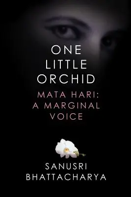 Une petite orchidée : Mata Hari : une voix marginale - One Little Orchid: Mata Hari: A Marginal Voice