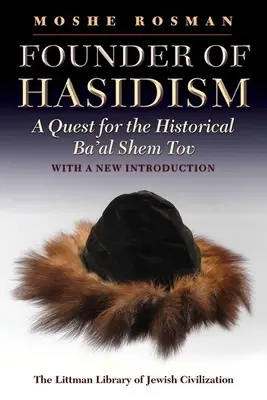 LITTMAN Fondateur du Hassidisme : Une quête du Ba'al Shem Tov historique, 2e édition - LITTMAN Founder of Hasidism: A Quest for the Historical Ba'al Shem Tov, 2nd Edition