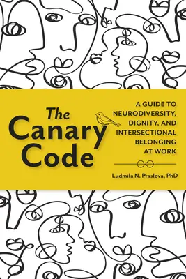 Le Code Canari : Un guide pour la neurodiversité, la dignité et l'appartenance intersectionnelle au travail - The Canary Code: A Guide to Neurodiversity, Dignity, and Intersectional Belonging at Work