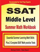 SSAT Middle Level Summer Math Workbook : Compétences essentielles pour l'apprentissage des mathématiques pendant l'été et deux tests de pratique complets de mathématiques pour le niveau intermédiaire du SSAT - SSAT Middle Level Summer Math Workbook: Essential Summer Learning Math Skills plus Two Complete SSAT Middle Level Math Practice Tests