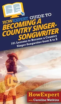 Guide HowExpert pour devenir un auteur-compositeur-interprète de musique country - HowExpert Guide to Becoming a Country Singer-Songwriter