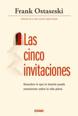 Las Cinco Invitaciones : Lectures Para La Vida a Partir de la Muerte - Las Cinco Invitaciones: Lecciones Para La Vida a Partir de la Muerte