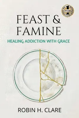 Festin et famine : Guérir la dépendance avec grâce - Feast & Famine: Healing Addiction with Grace