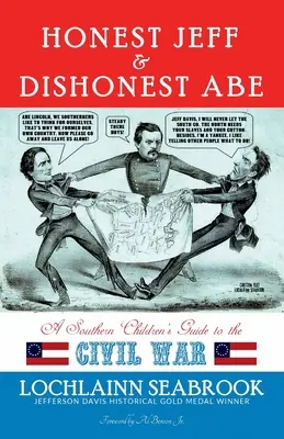 Honest Jeff and Dishonest Abe : A Southern Children's Guide to the Civil War (Jeff l'honnête et Abe le malhonnête : guide de la guerre civile à l'usage des enfants du Sud) - Honest Jeff and Dishonest Abe: A Southern Children's Guide to the Civil War