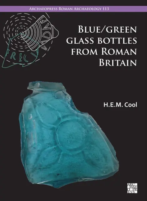 Bouteilles en verre bleu/vert de la Grande-Bretagne romaine : Formes carrées et autres formes prismatiques - Blue/Green Glass Bottles from Roman Britain: Square and Other Prismatic Forms