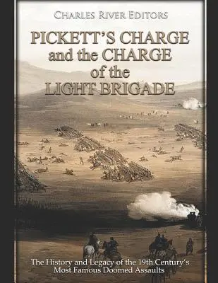 La charge de Pickett et la charge de la brigade légère : L'histoire et l'héritage des plus célèbres assauts voués à l'échec du XIXe siècle - Pickett's Charge and the Charge of the Light Brigade: The History and Legacy of the 19th Century's Most Famous Doomed Assaults