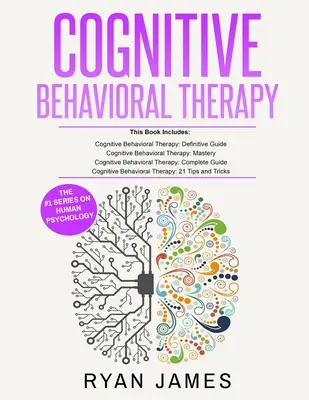Cognitive Behavioral Therapy : Ultimate 4 Book Bundle to Retrain Your Brain and Overcome Depression, Anxiety, and Phobias (L'ultime ensemble de 4 livres pour entraîner votre cerveau et surmonter la dépression, l'anxiété et les phobies) - Cognitive Behavioral Therapy: Ultimate 4 Book Bundle to Retrain Your Brain and Overcome Depression, Anxiety, and Phobias