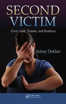 Deuxième victime : Erreur, culpabilité, traumatisme et résilience - Second Victim: Error, Guilt, Trauma, and Resilience
