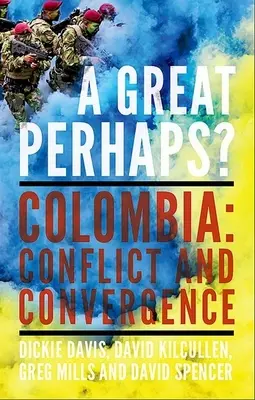 Un grand peut-être ? Colombie : Conflit et divergence - A Great Perhaps?: Colombia: Conflict and Divergence