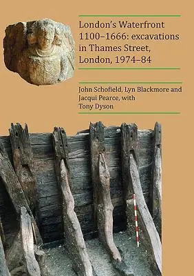 Le front de mer de Londres 1100-1666 : Fouilles à Thames Street, Londres, 1974-84 - London's Waterfront 1100-1666: Excavations in Thames Street, London, 1974-84