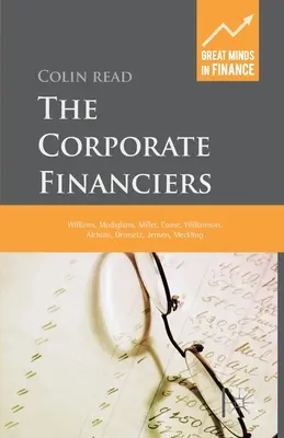 Les financiers d'entreprise : Williams, Modigliani, Miller, Coase, Williamson, Alchian, Demsetz, Jensen, Meckling - The Corporate Financiers: Williams, Modigliani, Miller, Coase, Williamson, Alchian, Demsetz, Jensen, Meckling
