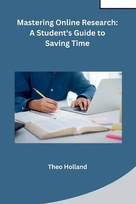 Maîtriser la recherche en ligne : Le guide de l'étudiant pour gagner du temps - Mastering Online Research: A Student's Guide to Saving Time