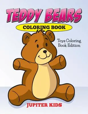 Livre de coloriage Teddy Bears : Livre de coloriage des jouets - Teddy Bears Coloring Book: Toys Coloring Book Edition