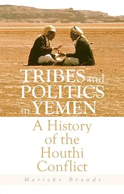 Tribus et politique au Yémen : Une histoire du conflit houthi - Tribes and Politics in Yemen: A History of the Houthi Conflict