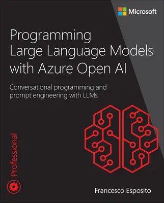 Programmation de grands modèles de langage avec Azure Open AI : programmation conversationnelle et ingénierie des messages avec Llms - Programming Large Language Models with Azure Open AI: Conversational Programming and Prompt Engineering with Llms