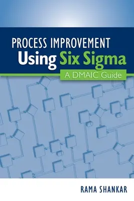 Amélioration des processus à l'aide de Six Sigma : Un guide DMAIC - Process Improvement Using Six Sigma: A DMAIC Guide