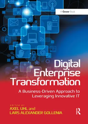 Transformation numérique de l'entreprise : Une approche axée sur l'entreprise pour tirer parti des technologies de l'information innovantes - Digital Enterprise Transformation: A Business-Driven Approach to Leveraging Innovative IT