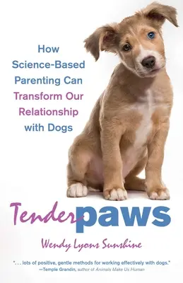 Tender Paws : Comment la parentalité fondée sur la science peut transformer notre relation avec les chiens - Tender Paws: How Science-Based Parenting Can Transform Our Relationship with Dogs