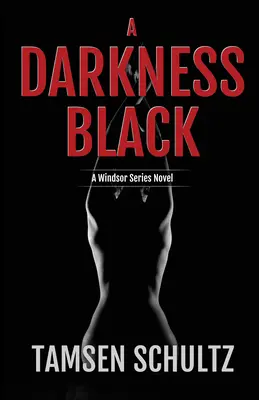 A Darkness Black : Windsor Series Book 6 - A Darkness Black: Windsor Series Book 6