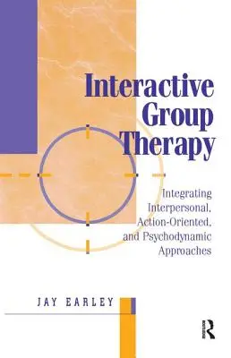 Thérapie de groupe interactive : L'intégration, l'approche interpersonnelle, l'approche orientée vers l'action et l'approche psychodynamique - Interactive Group Therapy: Integrating, Interpersonal, Action-Orientated and Psychodynamic Approaches