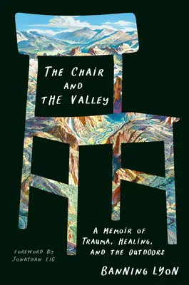 La chaise et la vallée : Un mémoire de traumatisme, de guérison et de plein air - The Chair and the Valley: A Memoir of Trauma, Healing, and the Outdoors