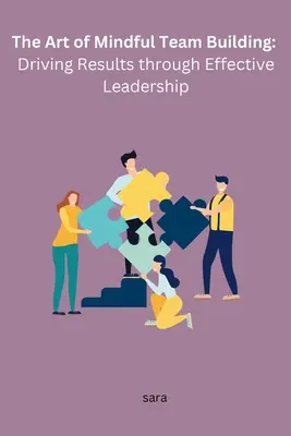 L'art de construire une équipe en pleine conscience : Obtenir des résultats grâce à un leadership efficace - The Art of Mindful Team Building: Driving Results through Effective Leadership