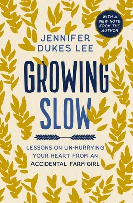 Growing Slow : Les leçons d'une fermière accidentelle sur la façon de libérer son cœur - Growing Slow: Lessons on Un-Hurrying Your Heart from an Accidental Farm Girl