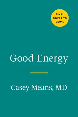 La bonne énergie : Le lien surprenant entre le métabolisme et une santé illimitée - Good Energy: The Surprising Connection Between Metabolism and Limitless Health