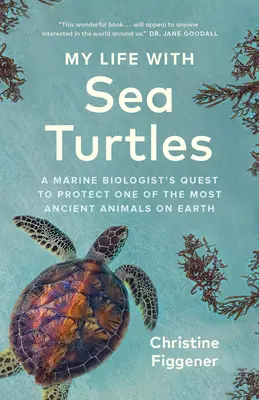 Ma vie avec les tortues de mer : La quête d'un biologiste marin pour protéger l'un des animaux les plus anciens de la planète - My Life with Sea Turtles: A Marine Biologist's Quest to Protect One of the Most Ancient Animals on Earth